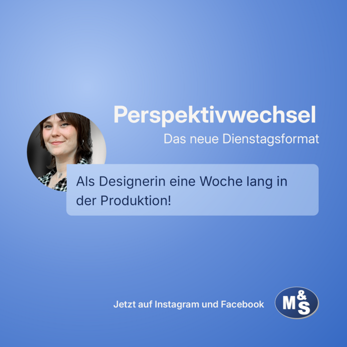 Text: “Change of perspective - the new Tuesday format”, avatar with speech bubble - text: “As a designer in production for a week!”, text: “Now on Instagram and Facebook”, logo of M&S Armaturen GmbH